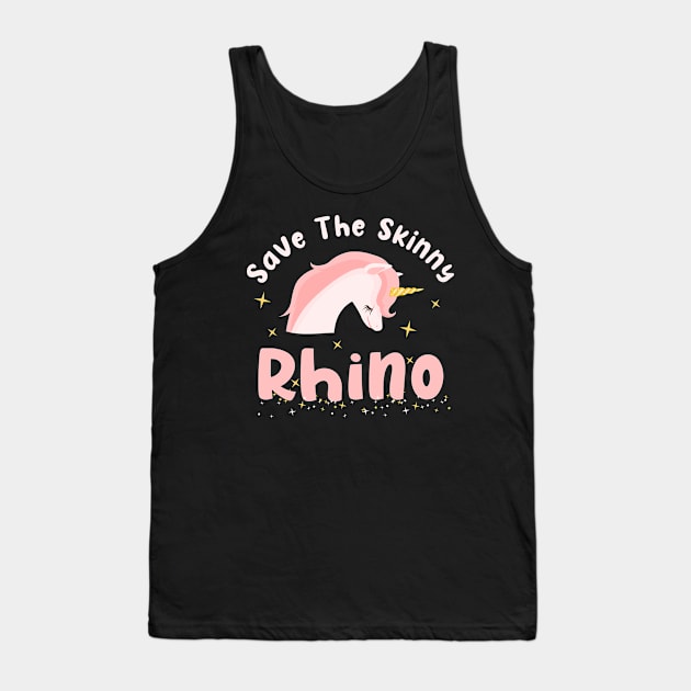 For Unicorn Lovers - Save The Skinny Rhinos Tank Top by sheepmerch